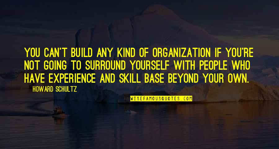 Build Yourself Quotes By Howard Schultz: You can't build any kind of organization if