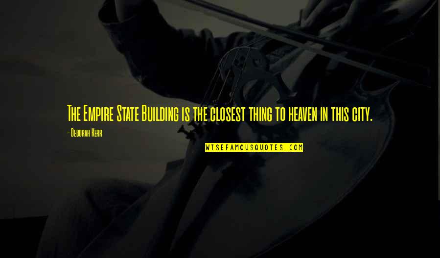 Building An Empire Quotes By Deborah Kerr: The Empire State Building is the closest thing