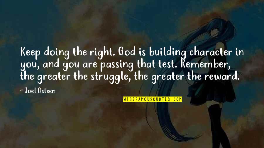 Building Character Quotes By Joel Osteen: Keep doing the right. God is building character