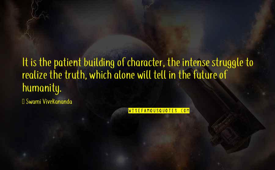 Building Character Quotes By Swami Vivekananda: It is the patient building of character, the