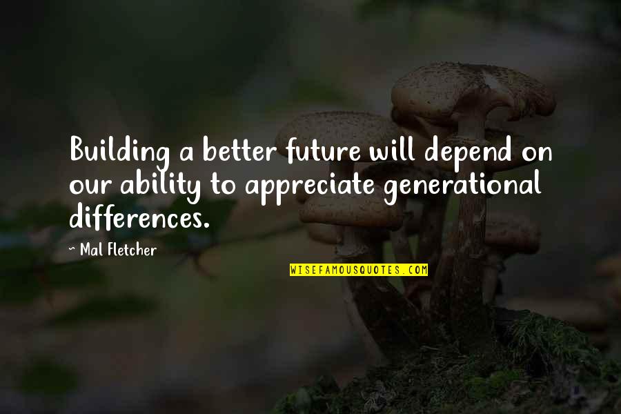 Building For The Future Quotes By Mal Fletcher: Building a better future will depend on our