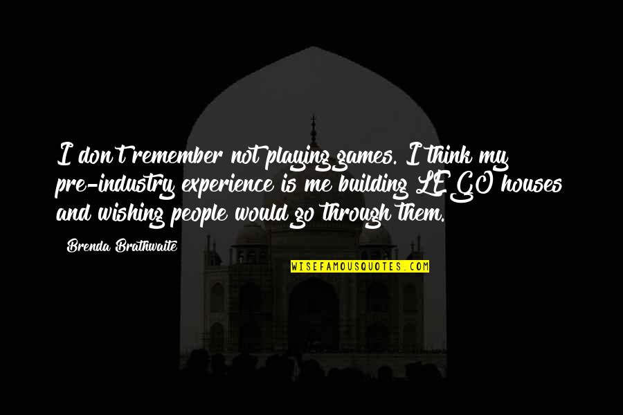 Building Houses Quotes By Brenda Brathwaite: I don't remember not playing games. I think