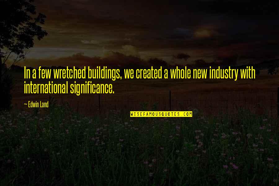 Buildings Quotes By Edwin Land: In a few wretched buildings, we created a