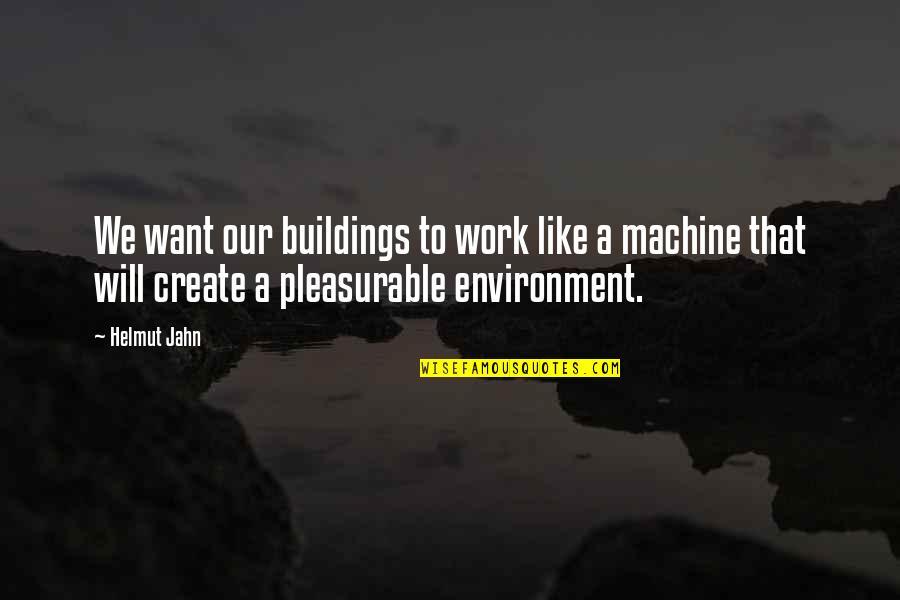 Buildings Quotes By Helmut Jahn: We want our buildings to work like a