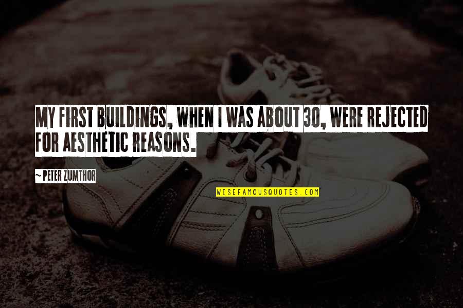 Buildings Quotes By Peter Zumthor: My first buildings, when I was about 30,