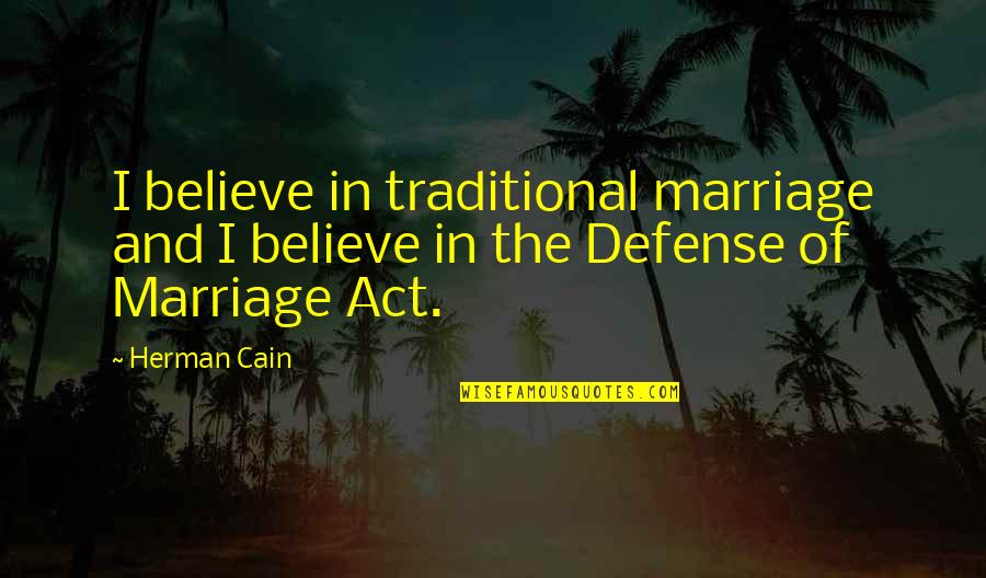 Buildsmart Quotes By Herman Cain: I believe in traditional marriage and I believe