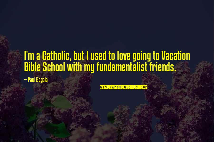 Built In Wardrobes Quote Quotes By Paul Begala: I'm a Catholic, but I used to love