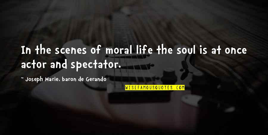 Built To Last Quotes By Joseph Marie, Baron De Gerando: In the scenes of moral life the soul