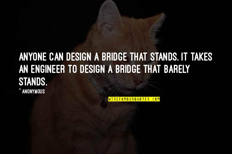 Buina Giornata Quotes By Anonymous: Anyone can design a bridge that stands. It