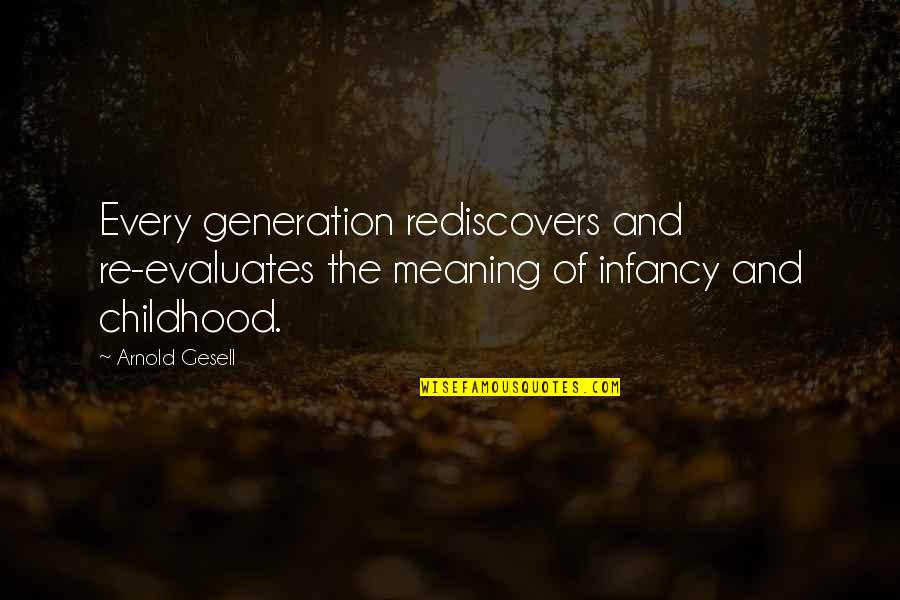 Buina Giornata Quotes By Arnold Gesell: Every generation rediscovers and re-evaluates the meaning of