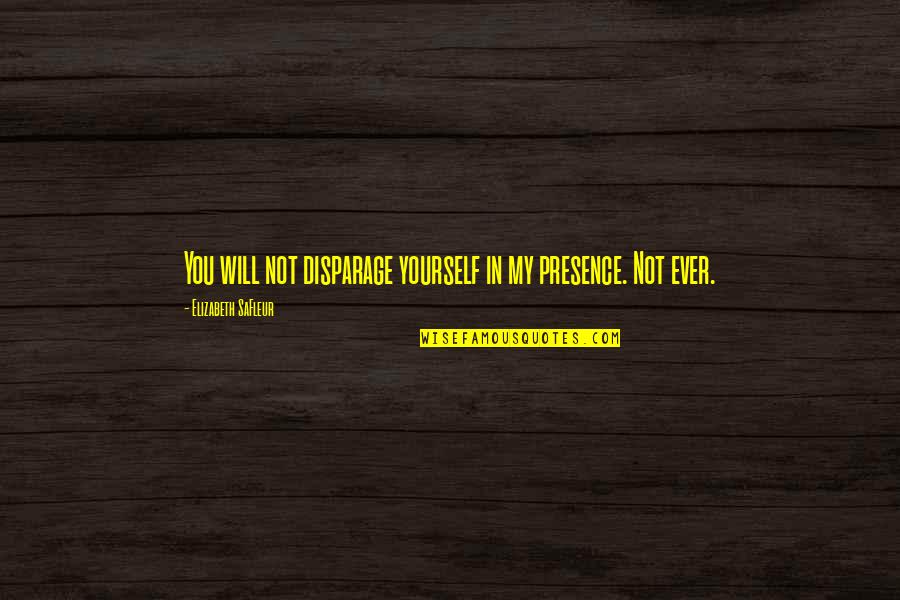Buina Giornata Quotes By Elizabeth SaFleur: You will not disparage yourself in my presence.