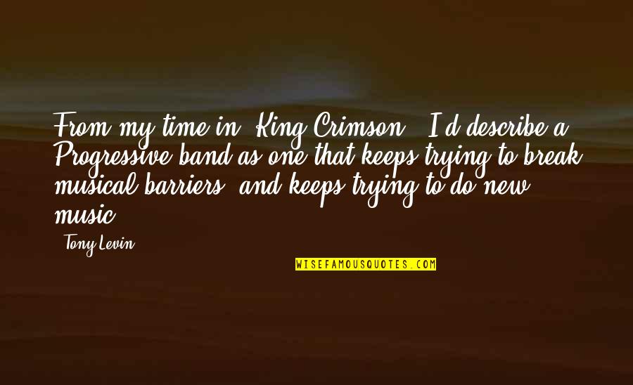 Buina Giornata Quotes By Tony Levin: From my time in 'King Crimson,' I'd describe