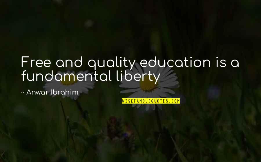 Buitoni Quotes By Anwar Ibrahim: Free and quality education is a fundamental liberty