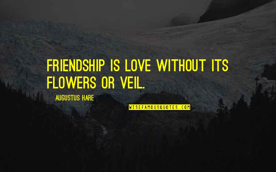 Buitoni Quotes By Augustus Hare: Friendship is love without its flowers or veil.