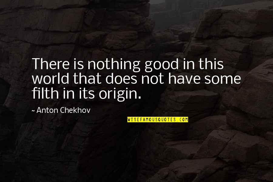 Buk Lau Quotes By Anton Chekhov: There is nothing good in this world that