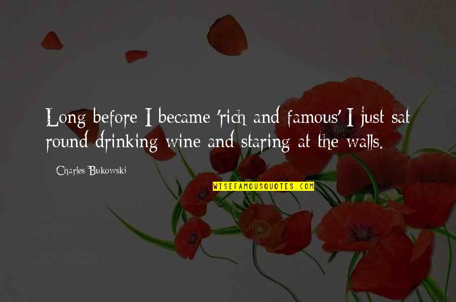 Bukowski Wine Quotes By Charles Bukowski: Long before I became 'rich and famous' I