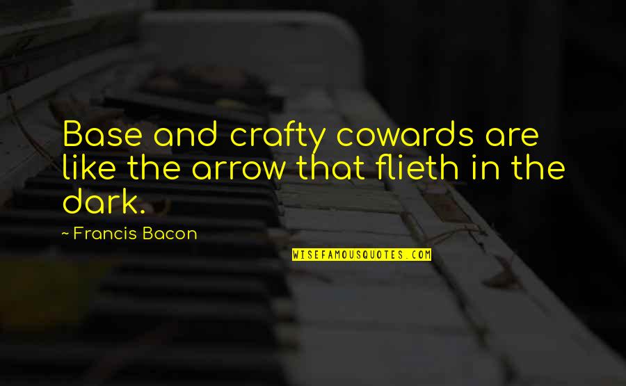 Buksi Kaksi Quotes By Francis Bacon: Base and crafty cowards are like the arrow