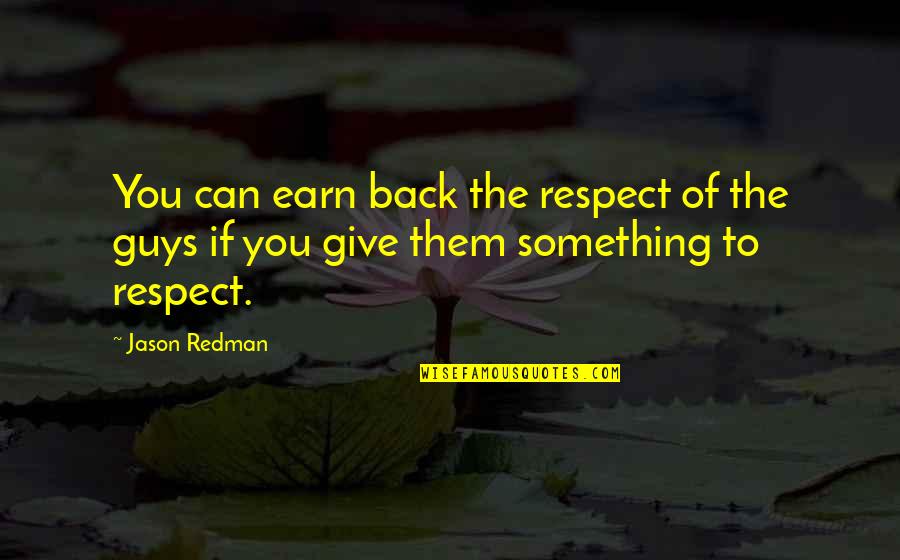 Buksi Kaksi Quotes By Jason Redman: You can earn back the respect of the