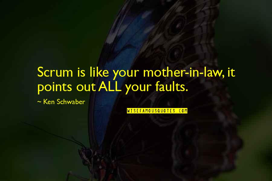 Buksi Kaksi Quotes By Ken Schwaber: Scrum is like your mother-in-law, it points out