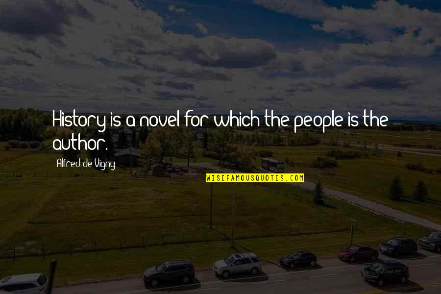 Bul Nek Holice Quotes By Alfred De Vigny: History is a novel for which the people