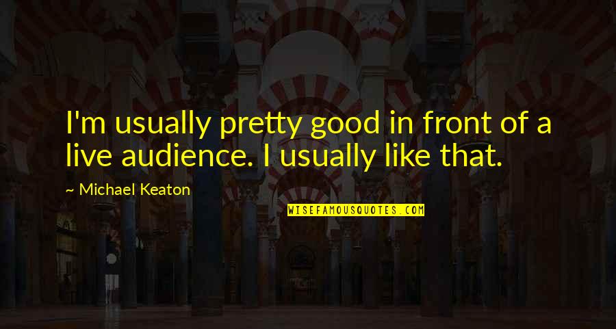 Bulaong Ramiz Quotes By Michael Keaton: I'm usually pretty good in front of a