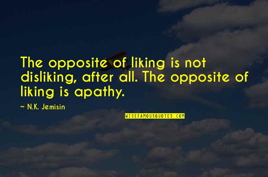 Bularga Quotes By N.K. Jemisin: The opposite of liking is not disliking, after