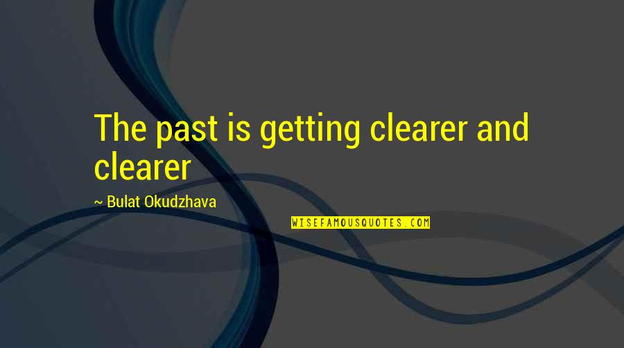 Bulat Okudzhava Quotes By Bulat Okudzhava: The past is getting clearer and clearer