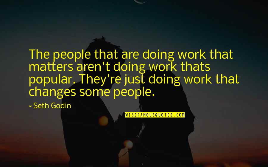 Bulat Okudzhava Quotes By Seth Godin: The people that are doing work that matters