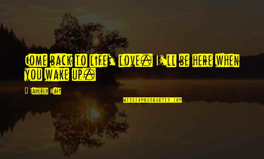 Bulbita Quotes By Tahereh Mafi: Come back to life, love. I'll be here