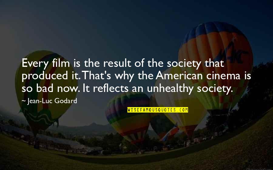 Bulgarians Vs Byzantine Quotes By Jean-Luc Godard: Every film is the result of the society