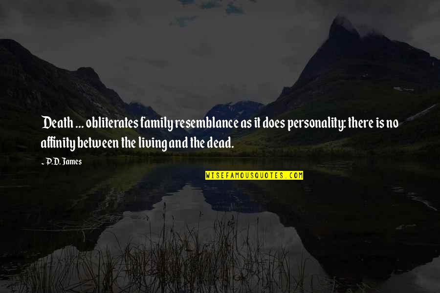 Bulgy Quotes By P.D. James: Death ... obliterates family resemblance as it does