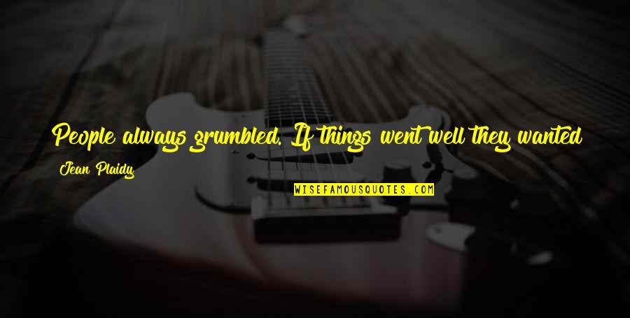 Bulking Season Quotes By Jean Plaidy: People always grumbled. If things went well they