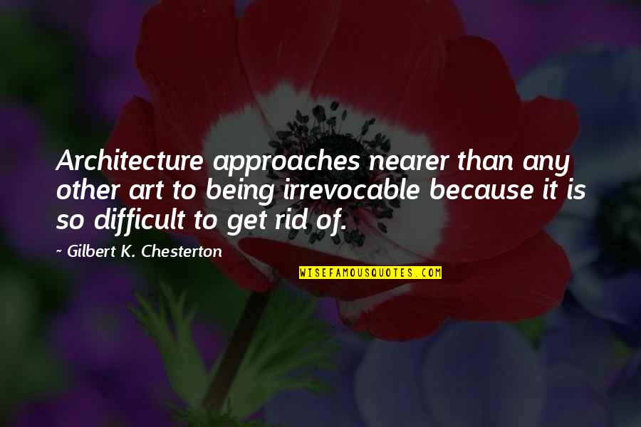 Bull Moose Party Quotes By Gilbert K. Chesterton: Architecture approaches nearer than any other art to