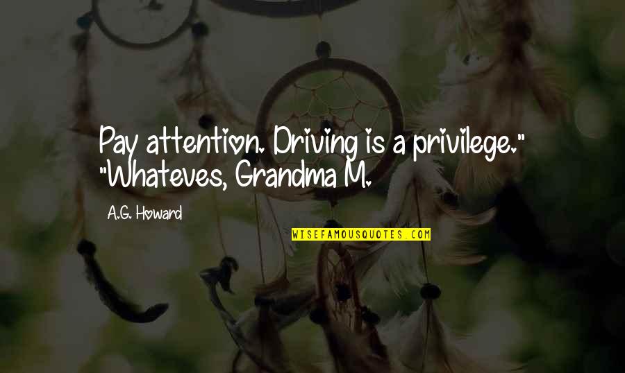 Bulles De Legerete Quotes By A.G. Howard: Pay attention. Driving is a privilege." "Whateves, Grandma