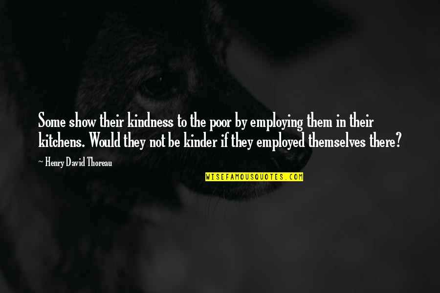 Bulles De Legerete Quotes By Henry David Thoreau: Some show their kindness to the poor by
