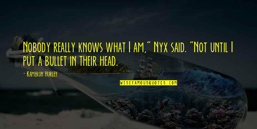 Bullet To The Head Best Quotes By Kameron Hurley: Nobody really knows what I am," Nyx said.