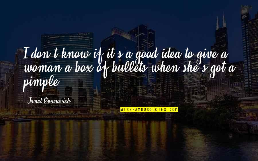 Bullets Quotes By Janet Evanovich: I don't know if it's a good idea