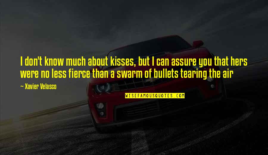 Bullets Quotes By Xavier Velasco: I don't know much about kisses, but I