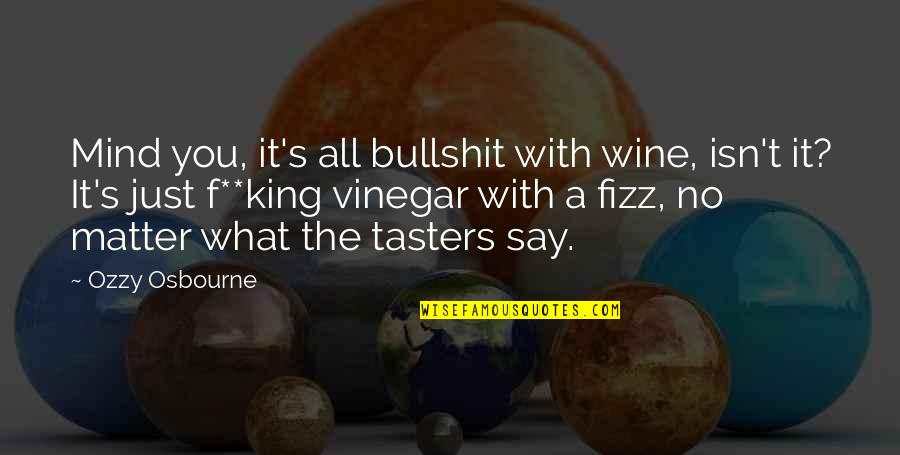 Bullshit's Quotes By Ozzy Osbourne: Mind you, it's all bullshit with wine, isn't