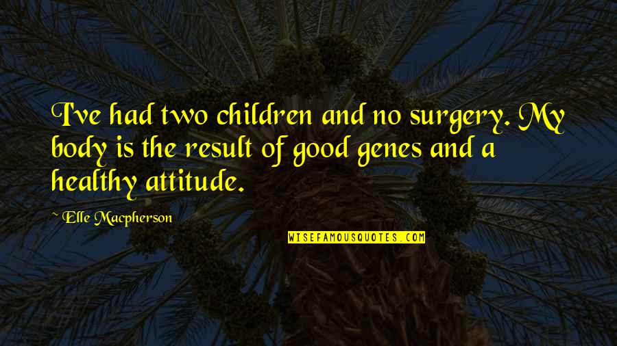 Bullslinging Quotes By Elle Macpherson: I've had two children and no surgery. My