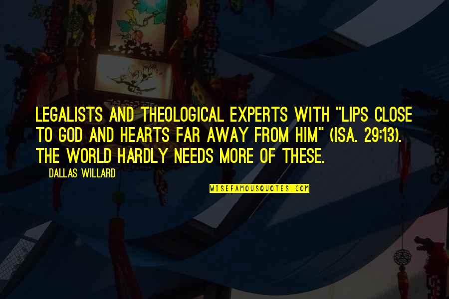 Bulu Manga Quotes By Dallas Willard: Legalists and theological experts with "lips close to