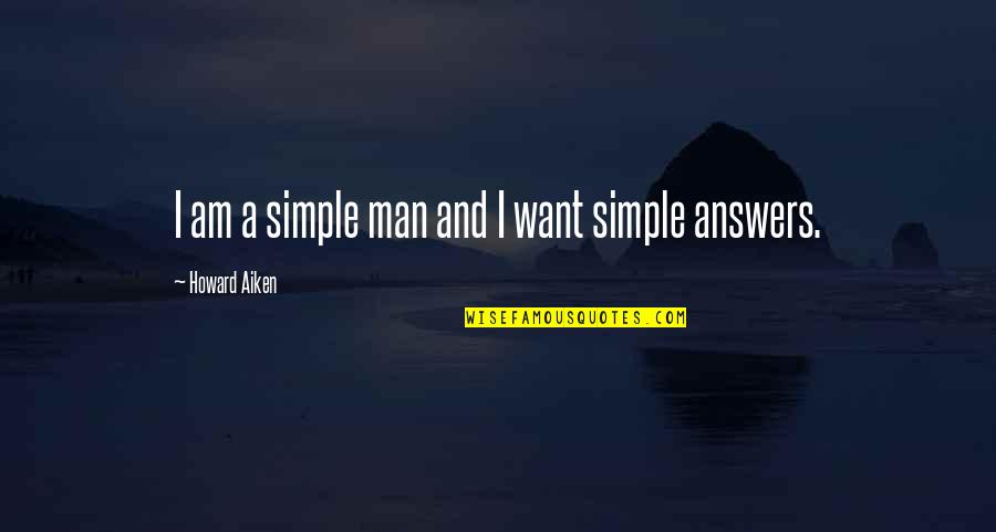 Bulu Pikchar Quotes By Howard Aiken: I am a simple man and I want