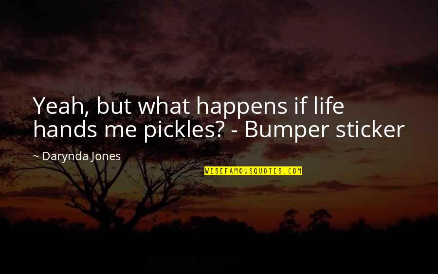 Bumper Sticker Quotes By Darynda Jones: Yeah, but what happens if life hands me