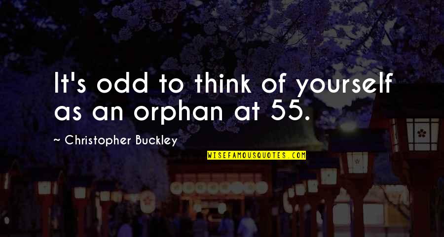 Bunchy Top Quotes By Christopher Buckley: It's odd to think of yourself as an
