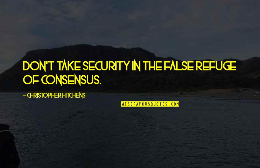 Bunchy Top Quotes By Christopher Hitchens: Don't take security in the false refuge of