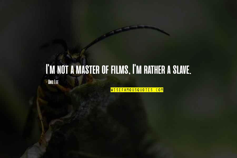 Bunica Mea Quotes By Ang Lee: I'm not a master of films, I'm rather