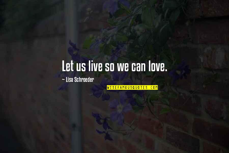 Bunked Characters Quotes By Lisa Schroeder: Let us live so we can love.