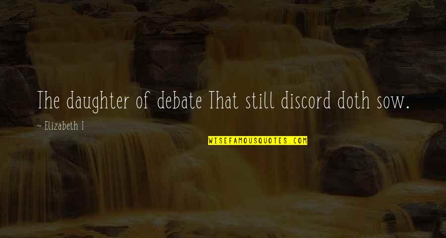 Bunnik Kaart Quotes By Elizabeth I: The daughter of debate That still discord doth