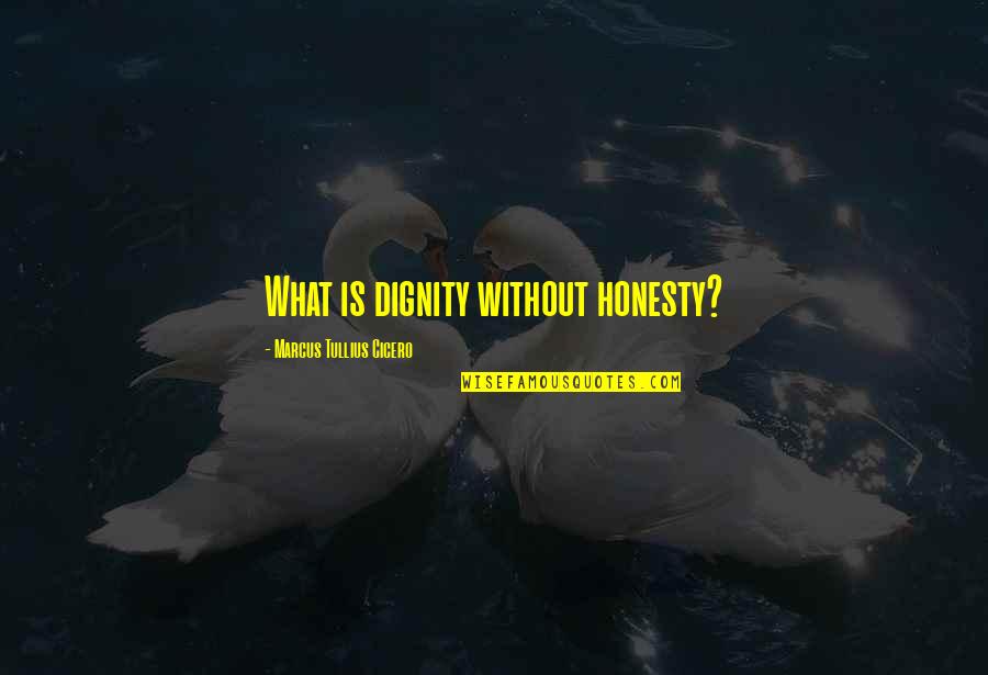 Bunny Poop Quotes By Marcus Tullius Cicero: What is dignity without honesty?