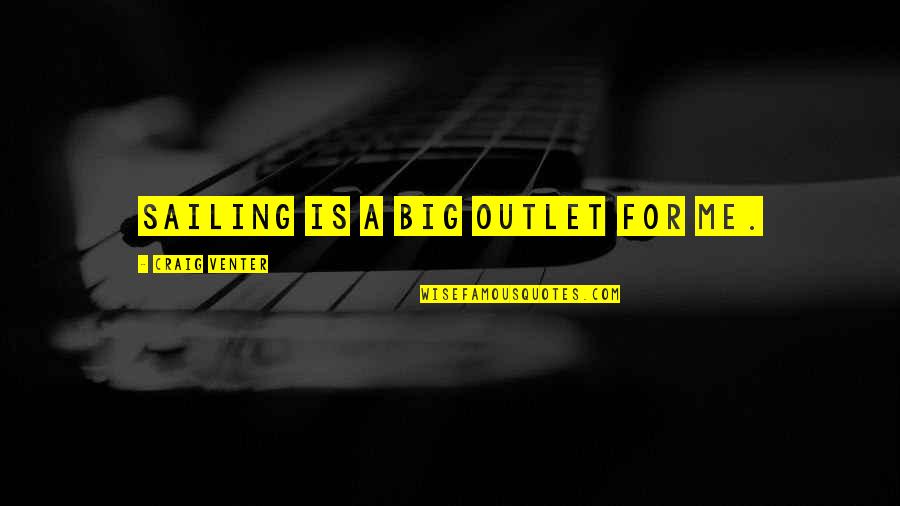 Buon Vino Fill Quotes By Craig Venter: Sailing is a big outlet for me.